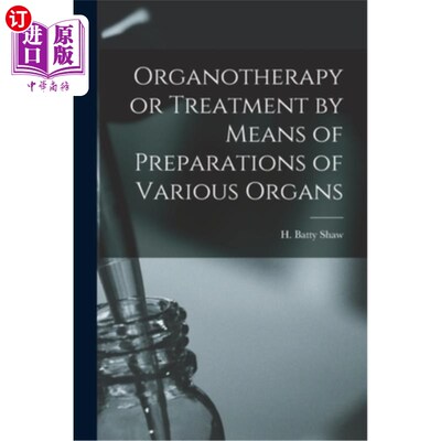 海外直订医药图书Organotherapy or Treatment by Means of Preparations of Various Organs 用各种器官的制剂进行的器官疗