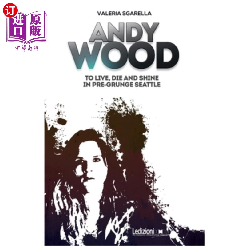 海外直订Andy Wood. To live, die and shine in pre-grunge Seattle 安迪木头。在垃圾摇滚时代之前的西雅图生活，死亡，闪