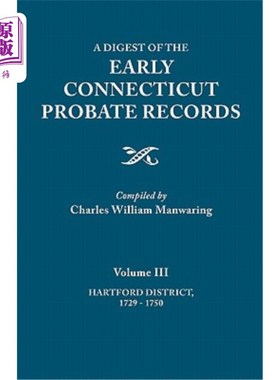 海外直订Digest of the Early Connecticut Probate Records. in Three Volumes. Volume III: H 早期康涅狄格遗嘱认证记录摘