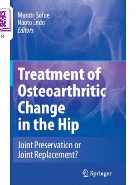 海外直订医药图书Treatment of Osteoarthritic Change in the Hip: Joint Preservation or Joint Repla 髋关节骨关节炎改变