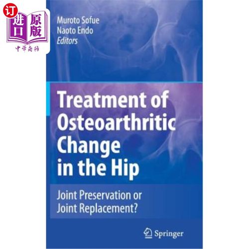 海外直订医药图书Treatment of Osteoarthritic Change in the Hip: Joint Preservation or Joint Repla 髋关节骨关节炎改变
