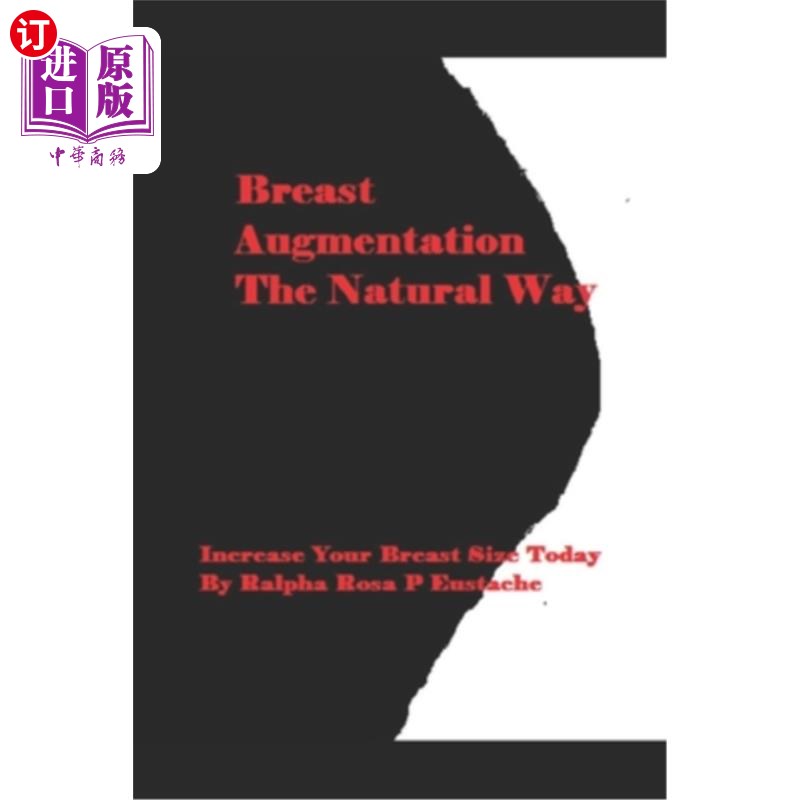 海外直订医药图书Breast Augmentation The Natural Way: Increase Your Breast Size Today 自然的丰胸方式:今天就增加你的