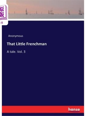 海外直订That Little Frenchman: A tale. Vol. 3 那个小法国人：一个故事。第三卷