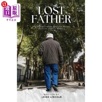 海外直订Lost Father: An Inspirational Fiction Novel Path to Family Book 1 失落的父亲：通往家庭的励志小说之路