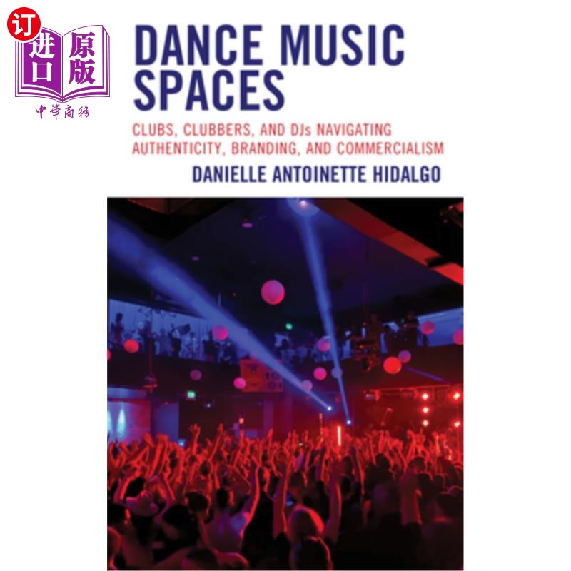 海外直订Dance Music Spaces: Clubs, Clubbers, and Djs Navigating Authenticity, Branding, 舞蹈音乐空间:俱乐部,俱乐部成