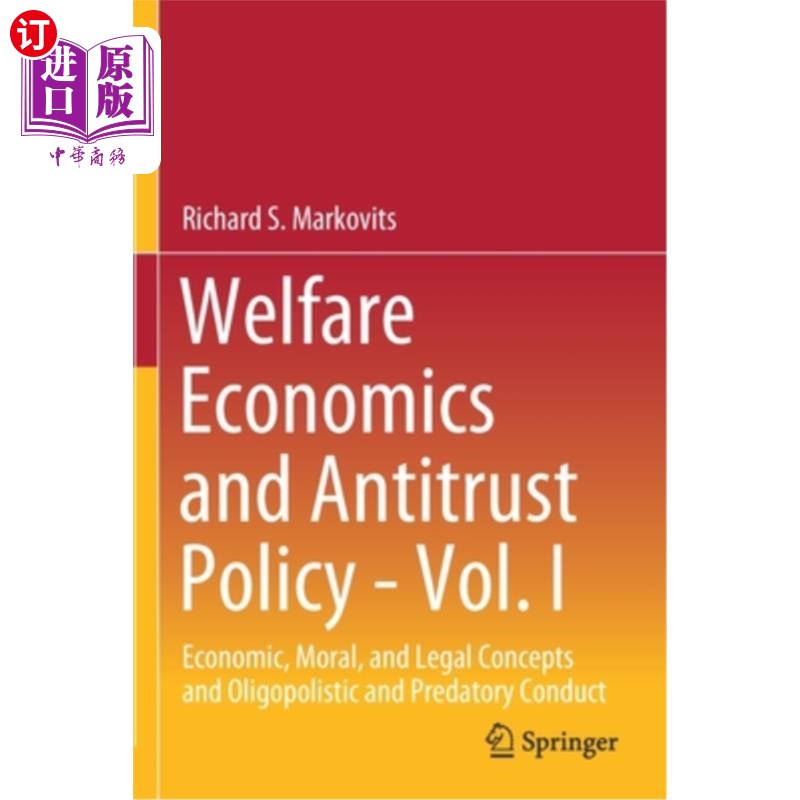 海外直订Welfare Economics and Antitrust Policy - Vol. I: Economic, Moral, and Legal Conc 福利经济学和反托拉斯政策-