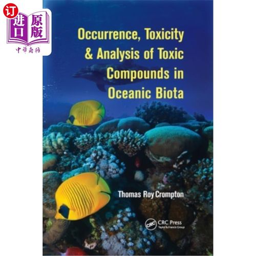 海外直订Occurrence, Toxicity & Analysis of Toxic Compounds in Oceanic Biota 海洋生物群中有毒化合物的发生、毒性及分