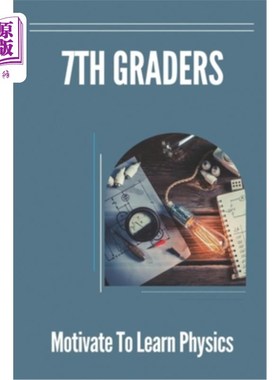 海外直订7th Graders: Motivate To Learn Physics: Physic For 7Th Graders 七年级学生：激发学习物理的动机：七年级学生的