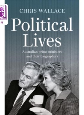 海外直订Political Lives: Australian prime ministers and their biographers 政治生活：澳大利亚总理及其传记作者
