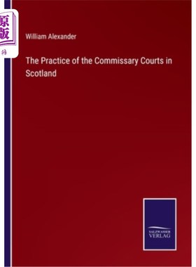 海外直订The Practice of the Commissary Courts in Scotland 苏格兰人民法院的实践