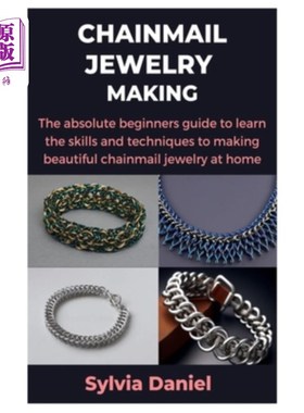海外直订Chainmail Jewelry Making: The absolute beginners guide to learn the skills and t 锁子甲珠宝制作：绝对初学者