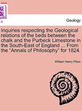 海外直订Inquiries Respecting the Geological Relations of the Beds Between the Chalk and  英格兰东南部白垩系与珀贝克