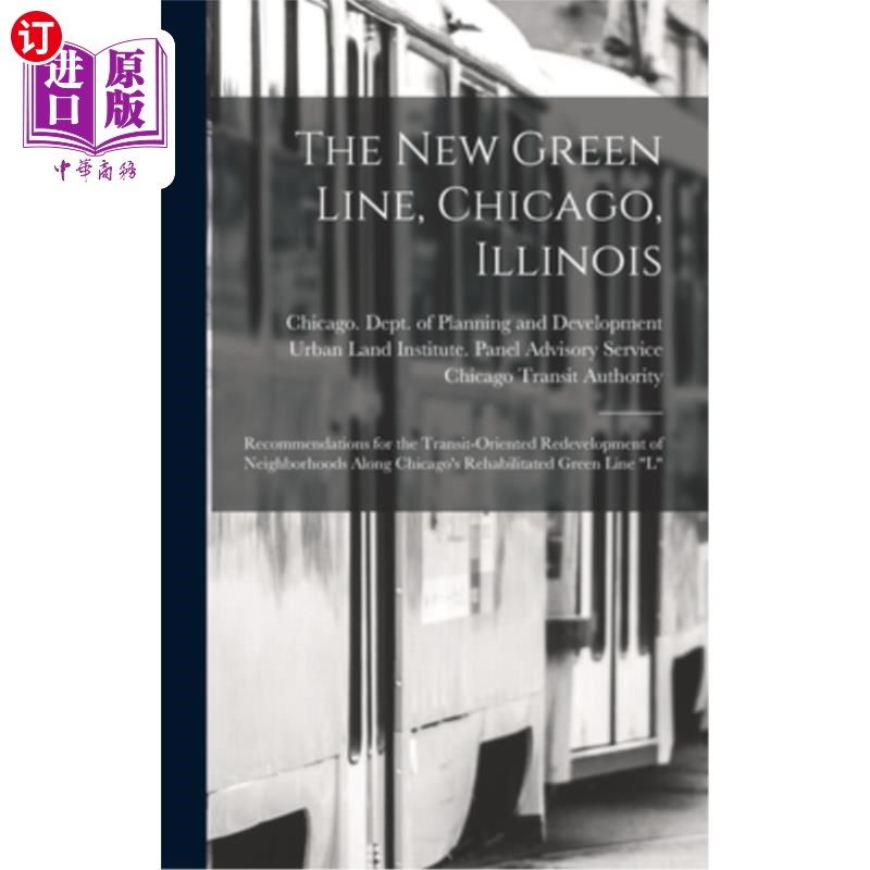 海外直订The new Green Line, Chicago, Illinois: Recommendations for the Transit-oriented  伊利诺斯州芝加哥的新绿线: