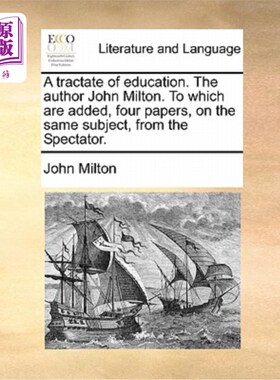 海外直订A Tractate of Education. the Author John Milton. to Which Are Added, Four Papers 《教育简论》作者约翰·弥尔