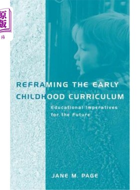 海外直订Reframing the Early Childhood Curriculum: Educational Imperatives for the Future 重构幼儿课程：未来的教育要