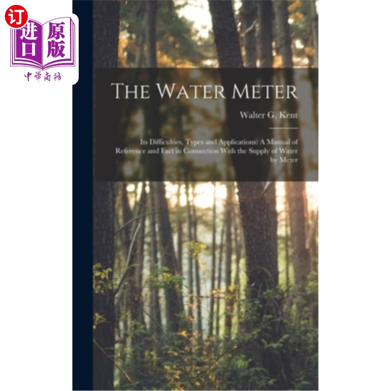 海外直订The Water Meter: Its Difficulties, Types and Applications: A Manual of Reference 水表:它的困难，类型和应用: