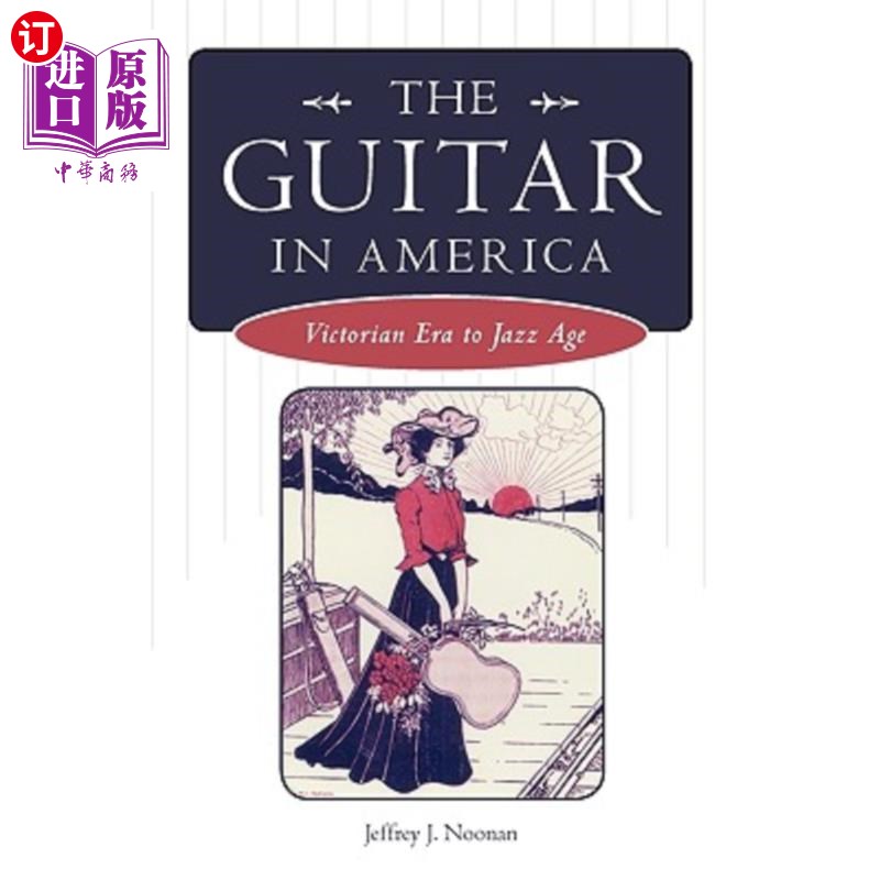 海外直订The Guitar in America: Victorian Era to Jazz Age 吉他在美国:维多利亚时代到爵士时代