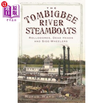 海外直订The Tombigbee River Steamboats: Rollodores, Dead Heads and Side-Wheelers 汤比格比河汽船:罗洛多，死头和侧轮