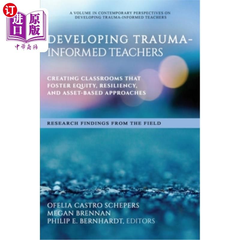 海外直订Developing Trauma-Informed Teachers: Creating Classrooms That Foster Equity, Res 发展创伤知情的教师:创建教