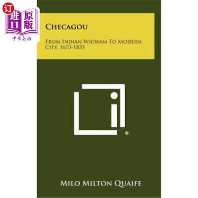 海外直订Checagou: From Indian Wigwam to Modern City, 1673-1835 切加古：从印第安棚屋到现代城市，1673-1835
