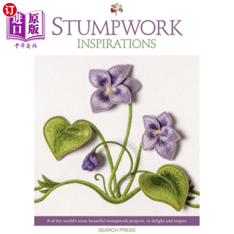 海外直订Stumpwork Inspirations: 8 of the World's Most Beautiful Stumpwork Projects, to D 立木灵感：世界上最美丽的8