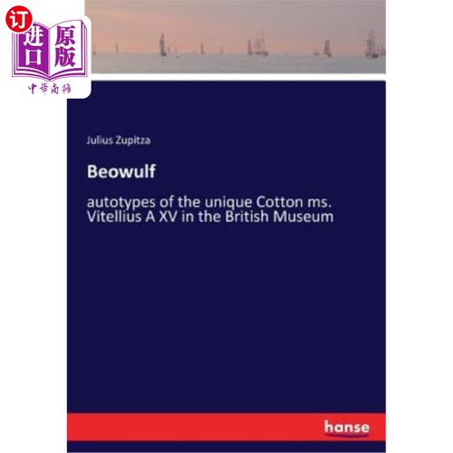 海外直订Beowulf: autotypes of the unique Cotton ms. Vitellius A XV in the British Museum 贝奥武夫：大英博物馆独特的