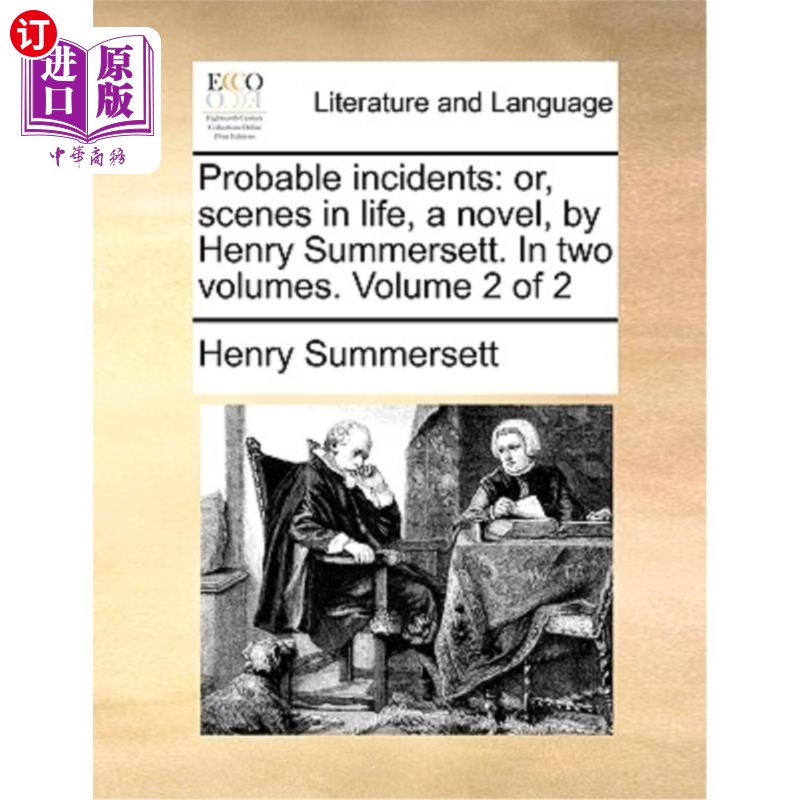 海外直订Probable Incidents: Or, Scenes in Life, a Novel, by Henry Summersett. in Two Vol 亨利·萨默塞特的《可能的事