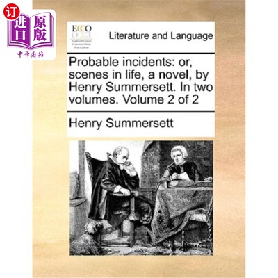 海外直订Probable Incidents: Or, Scenes in Life, a Novel, by Henry Summersett. in Two Vol 亨利·萨默塞特的《可能的事