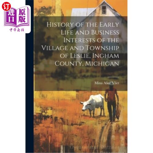 海外直订History of the Early Life and Business Interests of the Village and Township of  密歇根州英厄姆县莱斯利村和