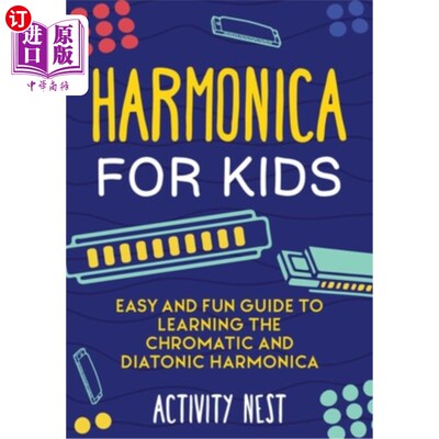 海外直订Harmonica for Kids: Easy and Fun Guide to Learning the Chromatic and Diatonic Ha 儿童口琴:学习半音阶和全音