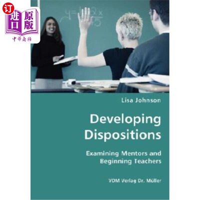 海外直订Developing Dispositions - Examining Mentors and Beginning Teachers 发展性情——考察导师和初任教师