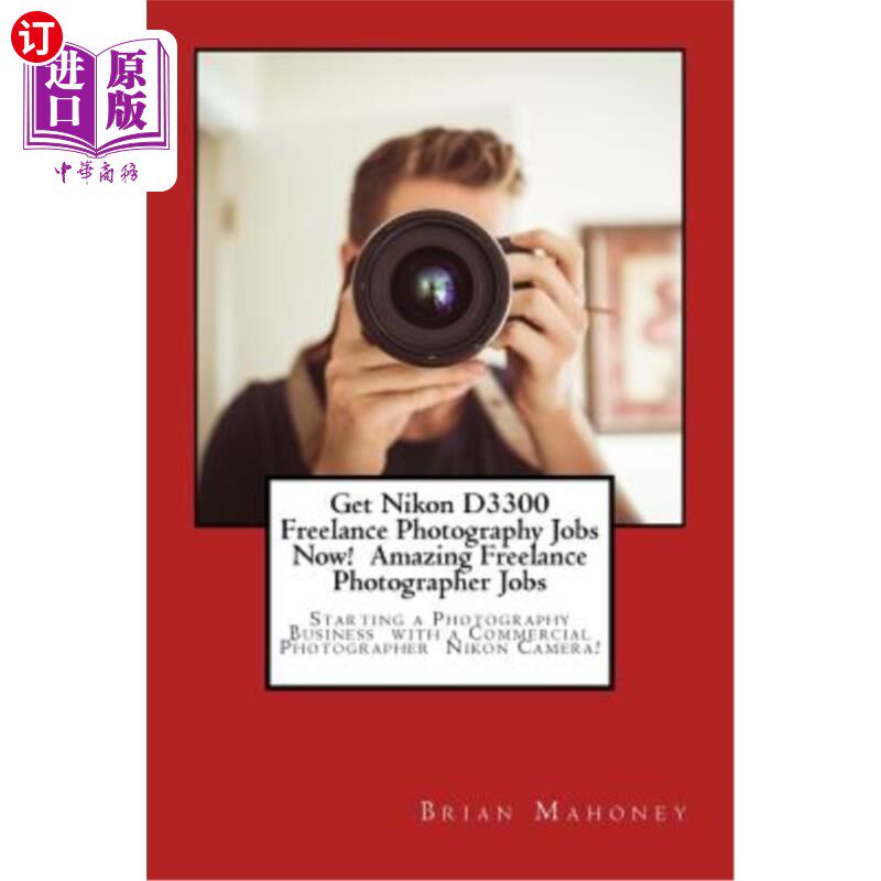 海外直订Get Nikon D3300 Freelance Photography Jobs Now! Amazing Freelance Photographer J 现在就获得尼康D3300自由摄