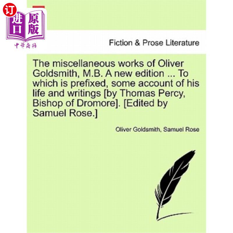 海外直订The miscellaneous works of Oliver Goldsmith, M.B. A new edition ... To which is  奥利弗·戈德史密斯（