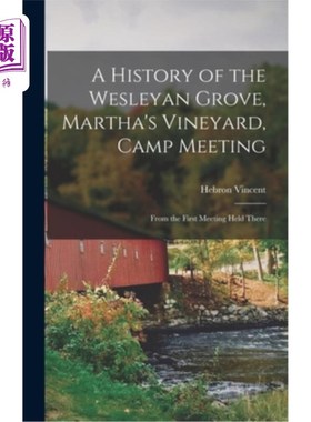海外直订A History of the Wesleyan Grove, Martha's Vineyard, Camp Meeting: From the First 卫斯理林，玛莎葡萄园，夏令