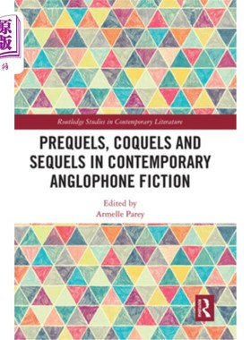 海外直订Prequels, Coquels and Sequels in Contemporary Anglophone Fiction 当代英语小说的前传、尾传和续集