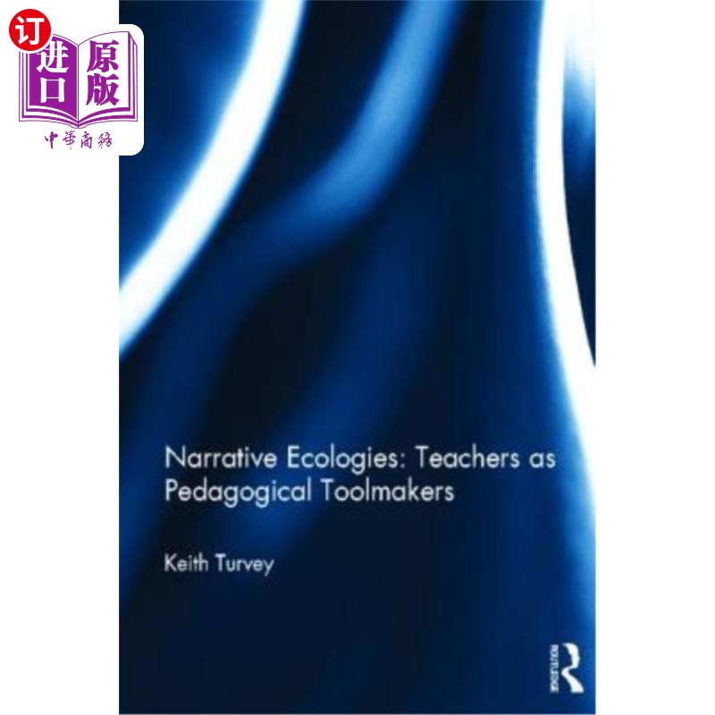 海外直订Narrative Ecologies: Teachers as Pedagogical Toolmakers 叙事生态:教师作为教学工具的制造者