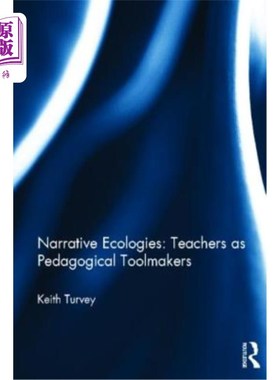 海外直订Narrative Ecologies: Teachers as Pedagogical Toolmakers 叙事生态:教师作为教学工具的制造者
