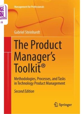 海外直订The Product Manager's Toolkit(r): Methodologies, Processes, and Tasks in Technol 产品经理工具包（r）：技术