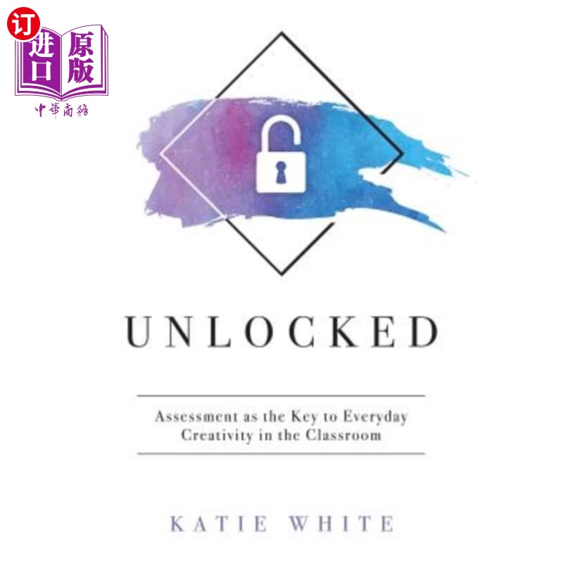 海外直订Unlocked: Assessment as the Key to Everyday Creativity in the Classroom (Teachin 解锁：评估是课堂日常创造力
