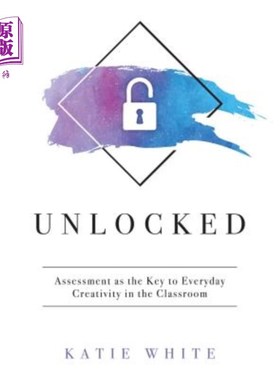海外直订Unlocked: Assessment as the Key to Everyday Creativity in the Classroom (Teachin 解锁：评估是课堂日常创造力