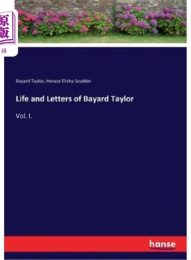 海外直订Life and Letters of Bayard Taylor: Vol. I. 巴亚德·泰勒的生平与书信：第一卷。