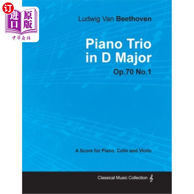 海外直订Ludwig Van Beethoven - Piano Trio in D Major - Op. 70/No. 1 - A Score for Piano, 路德维希·范·贝多芬- D大调