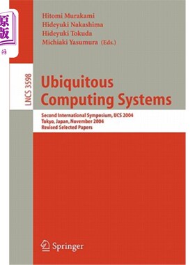 海外直订Ubiquitous Computing Systems: Second International Symposium, Ucs, Tokyo, Japan, 泛在计算系统:第二届国际研