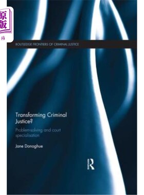 海外直订Transforming Criminal Justice?: Problem-Solving and Court Specialisation 改变刑事司法？：解决问题和法庭专业