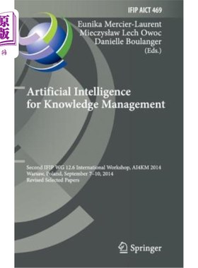 海外直订Artificial Intelligence for Knowledge Management: Second Ifip Wg 12.6 Internatio 用于知识管理的人工智能：第