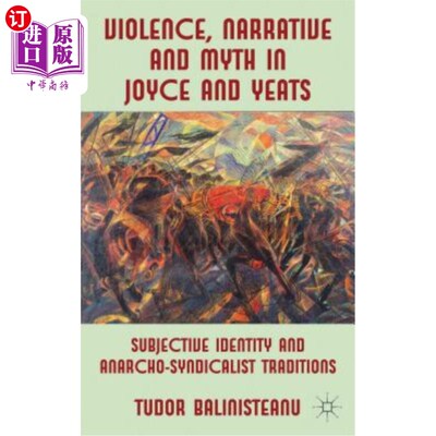 海外直订Violence, Narrative and Myth in Joyce and Yeats: Subjective Identity and Anarcho 乔伊斯和叶芝的暴力、叙事和