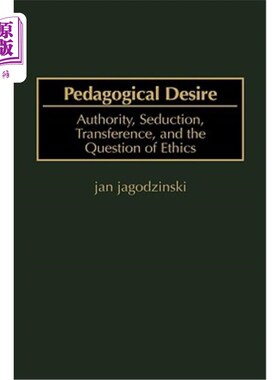 海外直订Pedagogical Desire: Authority, Seduction, Transference, and the Question of Ethi 教学欲望:权威、诱惑、移情