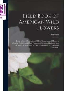 海外直订Field Book of American Wild Flowers; Being a Short Description of Their Characte 美国野花田野丛书;简要描述