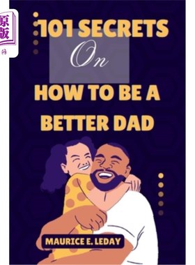 海外直订101 Secrets On How To Be A Better Dad: A Game-Changer for Dads Everywhere wether 如何成为一个更好的父亲的10