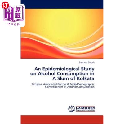 海外直订医药图书An Epidemiological Study on Alcohol Consumption in a Slum of Kolkata 加尔各答贫民窟饮酒流行病学研究